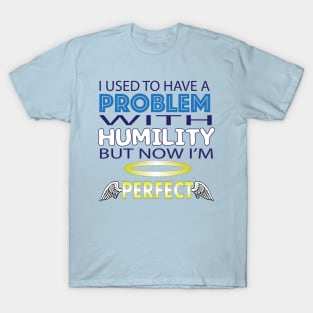 A Problem with Humility T-Shirt